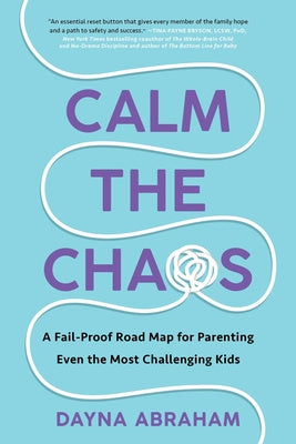 Calm the Chaos: A Fail-Proof Road Map for Parenting Even the Most Challenging Kids Online Sale