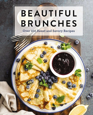 Beautiful Brunches: The Complete Cookbook: Over 100 Sweet and Savory Recipes for Breakfast and Lunch ... Brunch! (Sweet and Savory Brunch Recipes for For Sale