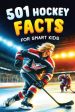 501 Hockey Facts for Smart Kids: The Ultimate Illustrated Collection of Unbelievable Stories and Fun Ice Hockey Trivia for Boys and Girls! Online Hot Sale