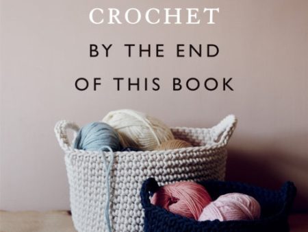 You Will Be Able to Crochet by the End of This Book Hot on Sale