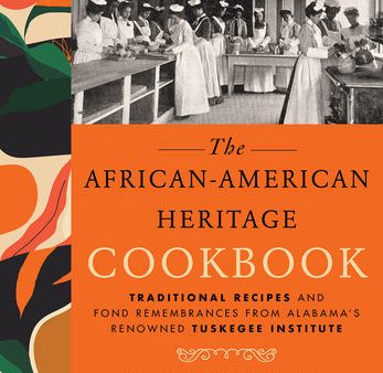 African-American Heritage Cookbook: Traditional Recipes and Fond Remembrances from Alabama s Renowned Tuskegee Institute Online