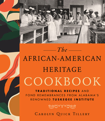 African-American Heritage Cookbook: Traditional Recipes and Fond Remembrances from Alabama s Renowned Tuskegee Institute Online