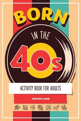 Born in the 40s Activity Book for Adults: Mixed Puzzle Book for Adults about Growing Up in the 50s and 60s with Trivia, Sudoku, Word Search, Crossword For Discount