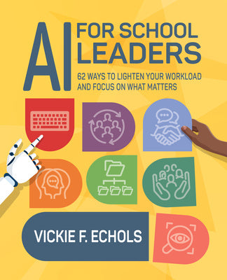 AI for School Leaders: 62 Ways to Lighten Your Workload and Focus on What Matters Online