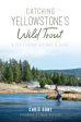 Catching Yellowstone s Wild Trout: A Fly-Fishing History and Guide For Cheap