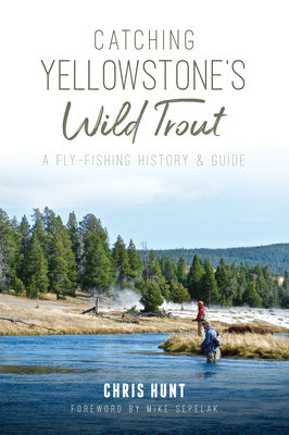 Catching Yellowstone s Wild Trout: A Fly-Fishing History and Guide For Cheap