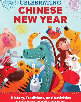 Celebrating Chinese New Year: History, Traditions, and Activities - A Holiday Book for Kids Cheap