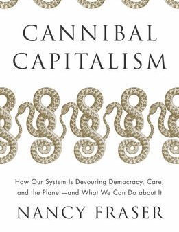 Cannibal Capitalism: How Our System Is Devouring Democracy, Care, and the Planet and What We Can Do a Bout It Cheap