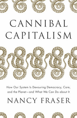 Cannibal Capitalism: How Our System Is Devouring Democracy, Care, and the Planet and What We Can Do a Bout It Cheap