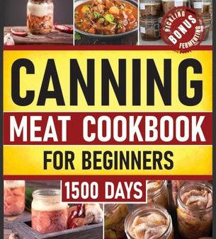 Canning Meat Cookbook for Beginners: Preserve Your Meat and Game Safely Delicious and Affordable Traditional Recipes for Long-Term Pantry Staples Cheap