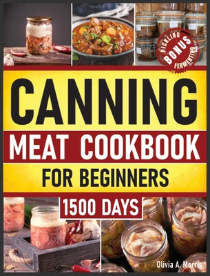 Canning Meat Cookbook for Beginners: Preserve Your Meat and Game Safely Delicious and Affordable Traditional Recipes for Long-Term Pantry Staples Cheap