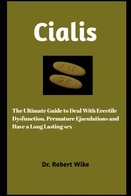 Cialis: The Ultimate Guide to Deal with Erectile Dysfunction, Premature, and Have A Long Lasting Sex For Sale