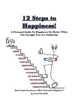 12 Steps to Happiness: A Personal Guide to Happiness No Matter What Life Struggle You Are Enduring! For Sale