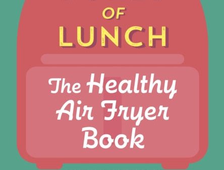 Bored of Lunch: The Healthy Air Fryer Book Online now