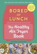 Bored of Lunch: The Healthy Air Fryer Book Online now