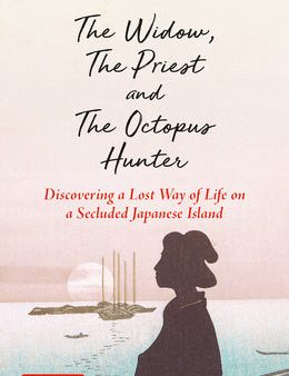 Widow, the Priest and the Octopus Hunter: Discovering a Lost Way of Life on a Secluded Japanese Island, The on Sale