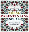 Young Palestinians Speak: Living Under Occupation Online