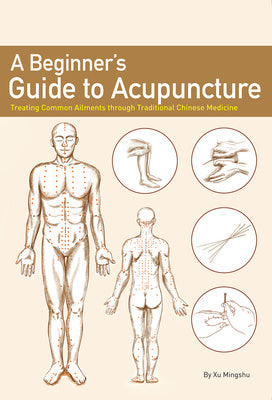 Beginner s Guide to Acupuncture: Treating Common Ailments Through Traditional Chinese Medicine, A Discount