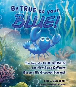 Be True to Your Blue: The Tale of a Blue Lobster and How Being Different Became His Greatest Strength Fashion