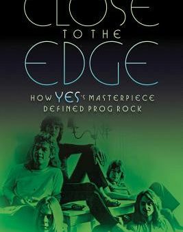 Close to the Edge: How Yes s Masterpiece Defined Prog Rock Cheap