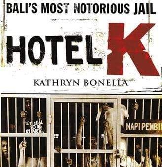 HOTEL K: THE SHOCKING INSIDE STORY OF BALI S MOST NOTORIOUS JAIL For Sale