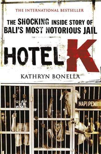 HOTEL K: THE SHOCKING INSIDE STORY OF BALI S MOST NOTORIOUS JAIL For Sale