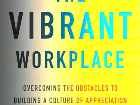 The Vibrant Workplace: Overcoming The Obstacles To Building A Culture Of For Sale