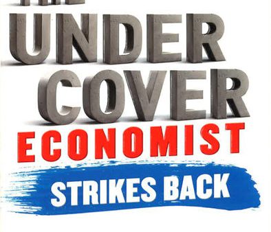 The Undercover Economist Strikes Back: How To Run Or Ruin An Economy For Discount