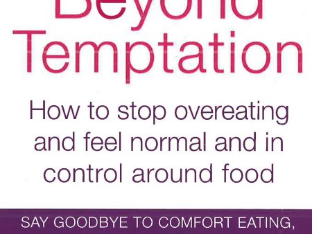 Beyond Temptation: How To Stop Overeating And Feel Normal And In Control Around Food Online Sale